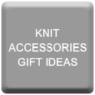 KNIT ACCESSORIES & GADGETS - GIFT IDEAS
