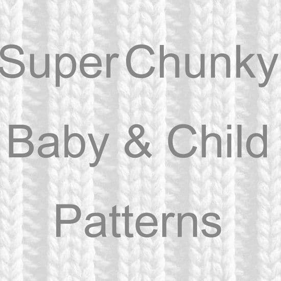 SUPER & MEGA CHUNKY BABY & CHILD KNITTING PATTERNS